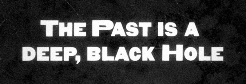01_ThePastIsAdeepBlackHole